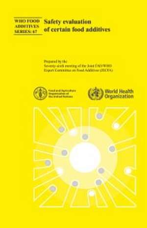 Safety Evaluation of Certain Food Additives: Seventy-Sixth Meeting of the Joint Fao/Who Expert Committee on Food Additives de World Health Organization