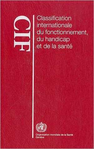 Classification Internationale Du Fonctionnement, Du Handicap Et de la Sant (CIF) de World Health Organization