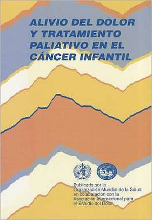 Alivio del Dolor y Tratamiento Paliativo en el Cancer Infantil de World Health Organization