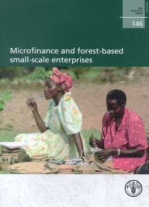 Microfinance and forest-based small-scale enterprises de Food and Agriculture Organization of the United Nations