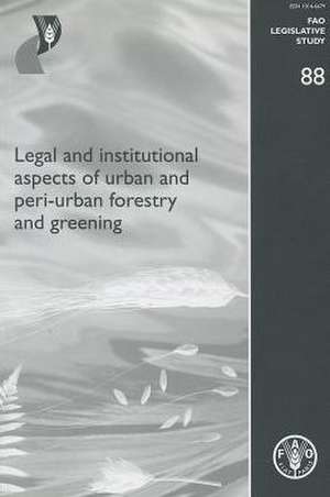 Legal and Institutional Aspects of Urban and Peri-Urban Forestry and Greening de Food and Agriculture Organization of the