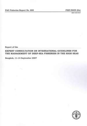 Report of the Expert Consultation on International Guidelines for the Management of Deep-Sea Fisheries in the High Seas: Bangkok, 11-14 September 2007 de Bernan