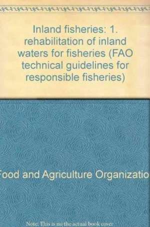 Inland Fisheries - 1. Rehabilitation of Inland Waters for Fisheries: Fao Technical Guidelines for Responsible Fisheries No. 6 Suppl. 1 de Food and Agriculture Organization (Fao)