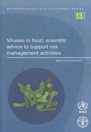 Viruses in Food: Scientific Advice to Support Risk Management Activities - Meeting Report de Food and Agriculture Organization of the