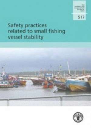 Safety Practices Related to Small Fishing Vessel Stability de Food and Agriculture Organization of the