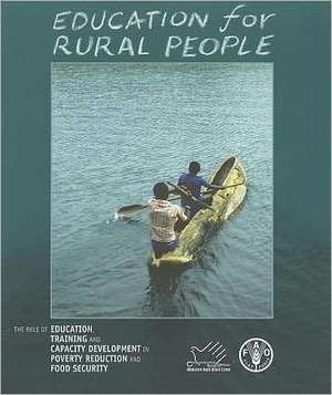 Education for Rural People: The Role of Education, Training and Capacity Development in Poverty Reduction and Food Security de David Acker