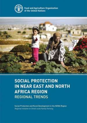 Social Protection in Near East and North Africa - Regional Trends de Food and Agricultural Organization