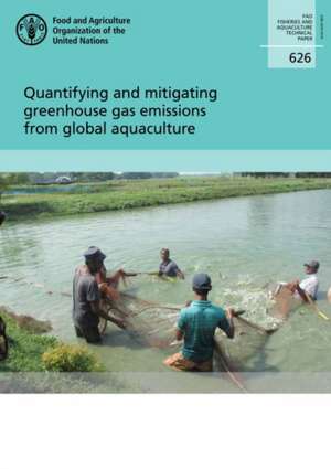 Quantifying and Mitigating Greenhouse Gas Emissions from Global Aquaculture de Food and Agriculture Organization of the United Nations