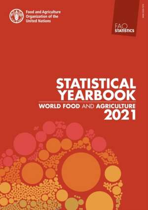 World Food and Agriculture - Statistical Yearbook 2021 de Food And Agriculture Organization