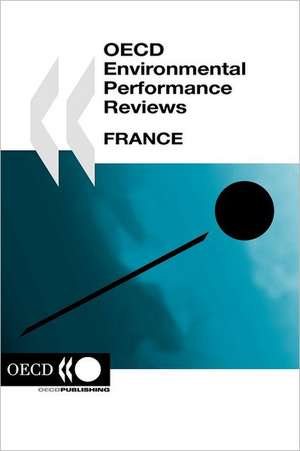 OECD Environmental Performance Reviews: France 2005 de Oecd Publishing