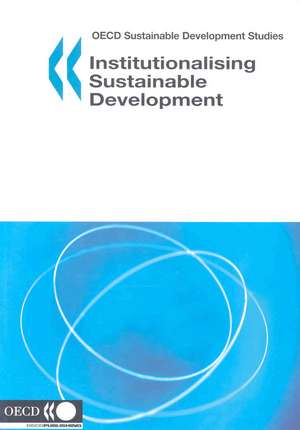 OECD Sustainable Development Studies Institutionalising Sustainable Development de Publishing Oecd Publishing