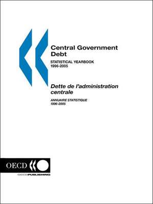 Central Government Debt: Statistical Yearbook 1996-2005 de Publi Oecd Published by Oecd Publishing