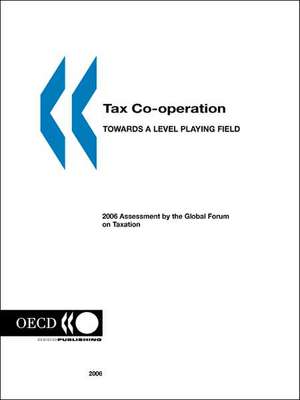 Tax Co-Operation: Towards a Level Playing Field de Organization for Economic Cooperation &