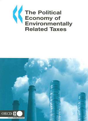 The Political Economy of Environmentally Related Taxes de Organization for Economic Cooperation and Development OECD