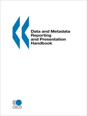 Data and Metadata Reporting and Presentation Handbook de OECD Publishing