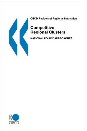 OECD Reviews of Regional Innovation Competitive Regional Clusters: National Policy Approaches de OECD Publishing