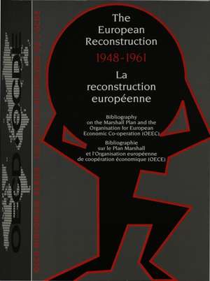 The European Reconstruction 1948-1961. La Reconstruction Europeenne 1948-1961: Bibliography on the Marshall Plan and the Organisation for European Eco de Organization for Economic Co-operation and Development