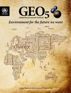 Global Environment Outlook 5: Environment for the Future We Want de United Nations Environment Programme