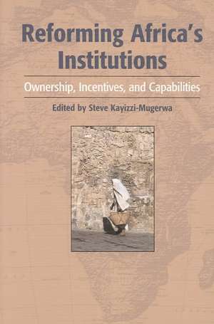 Reforming Africa's Institutions: Ownership, Incentives, and Capabilities de Steve Kayizzi-Mugerwa