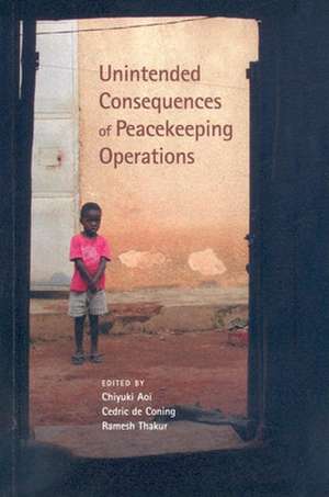 Unintended Consequences of Peacekeeping Operations de Chiyuki Aoi