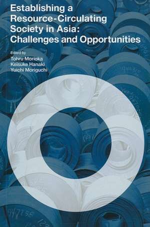 Establishing a Resource-Circulating Society in Asia: Challenges and Opportunities de Tohru Morioka