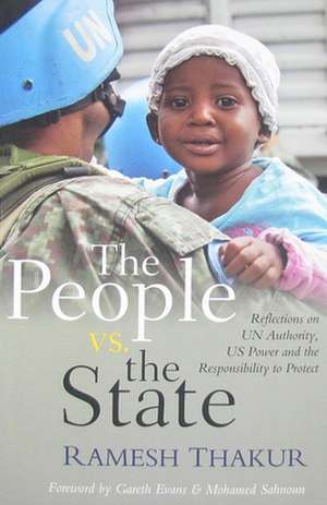 The People vs. the State: Reflections on UN Authority, U.S. Power and the Responsibility to Protect de Ramesh Thakur