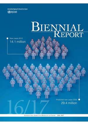 IARC Biennial Report 2016-2017 de International Agency for Research on Cancer