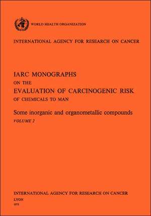 Some Inorganic and Organometallic Compounds. IARC Vol. 2 de Iarc