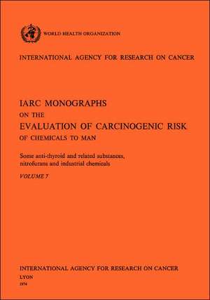 Some Anti-Thyroid and Related Substances, Nitrofurans and Industrial Chemicals. IARC Vol 7 de Iarc