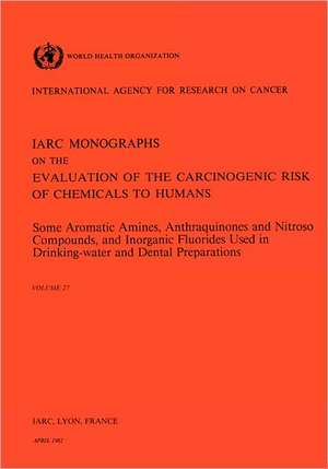 Some Aromatic Amines, Anthraquinones and Nitroso Compounds and Inorganic Fluoride Used in Drinking-Water and Dental Preparations de Iarc