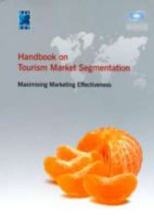 Handbook on Tourism Market Segmentation de World Tourism Organization (Unwto)