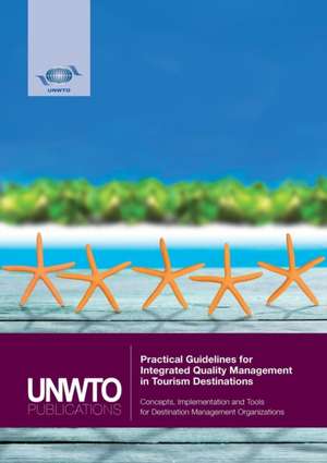 Practical Guidelines for Integrated Quality Management in Tourism Destinations de World Tourism Organization (Unwto)