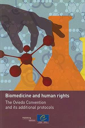 Biomedecine and Human Rights: The Oviedo Convention and Its Additional Protocols de Council of Europe Publishing