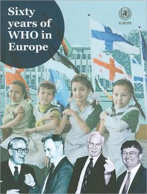 Sixty Years of WHO in Europe de World Health Organization