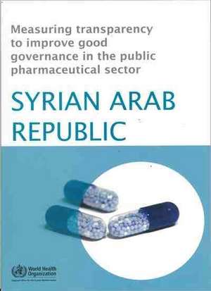 Measuring Transparency to Improve Good Governance in the Public Pharmaceutical Sector: Syrian Arab Republic de Who Regional Office for the Eastern Medi