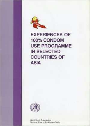 Experiences of 100% Condom Use Programme in Selected Countries of Asia de World Health Organization