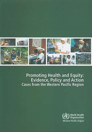 Promoting Health and Equity: Cases from the Western Pacific Region de Who Regional Office for the Western Paci