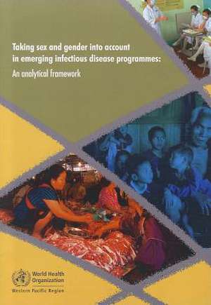 Taking Sex and Gender Into Account in Emerging Infectious Disease Programmes: An Analytical Framework de Who Regional Office for the Western Paci