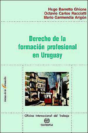 Derecho de La Formacion Profesional En Uruguay de Hugo Barretto Ghione