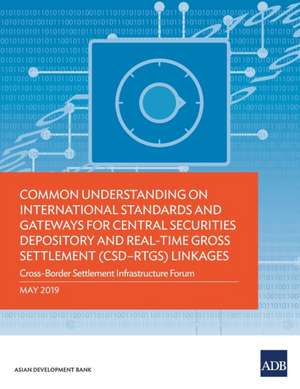 Common Understanding on International Standards and Gateways for Central Securities Depository and Real-Time Gross Settlement (CSD-RTGS) Linkages de Asian Development Bank