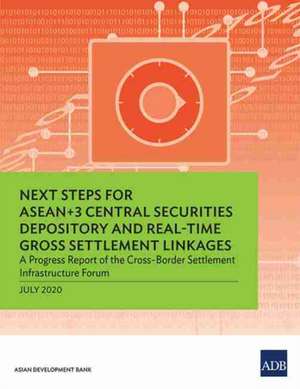 Next Steps for ASEAN+3 Central Securities Depository and Real-Time Gross Settlement Linkages de Asian Development Bank