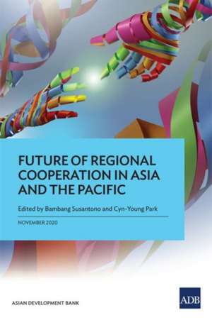 Future of Regional Cooperation in Asia and the Pacific de Cyn-Young Park