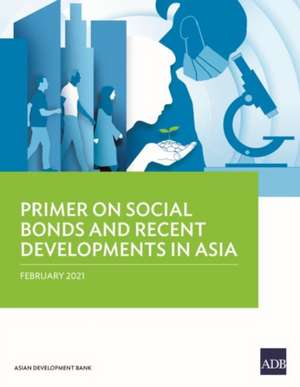 Primer on Social Bonds and Recent Developments in Asia de Asian Development Bank