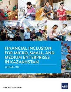 Financial Inclusion for Micro, Small, and Medium Enterprises in Kazakhstan de Asian Development Bank