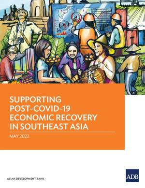 Supporting Post-COVID-19 Economic Recovery in Southeast Asia de Asian Development Bank