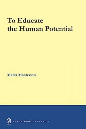 To educate the human potential de Maria Montessori