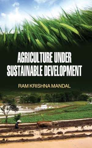 AGRICULTURE UNDER SUSTAINABLE DEVELOPMENT de Ram Krishna Mandal