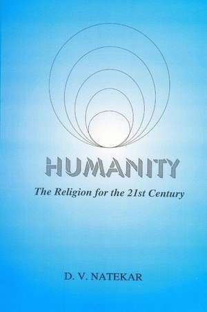 Humanity-The Religion for the 21st Century: Legends and Their Words de Natekar, MR D. V.