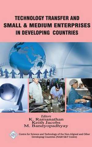 Technology Transfer and Small & Medium Enterprises in Developing Countries/Nam S&t Centre: Principles and Protocols de K. & Jacobs Keith. & Bandyo Ramanathan