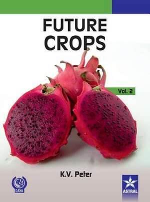 Future Crops Vol 2 de K. V. Peter